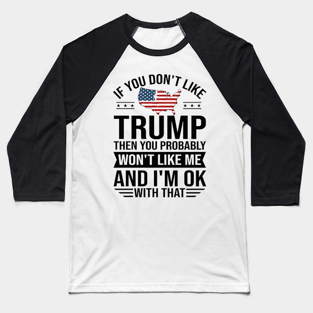 If You don't like Trump 2024 Then You Probably won't like me Baseball T-Shirt by Dylante